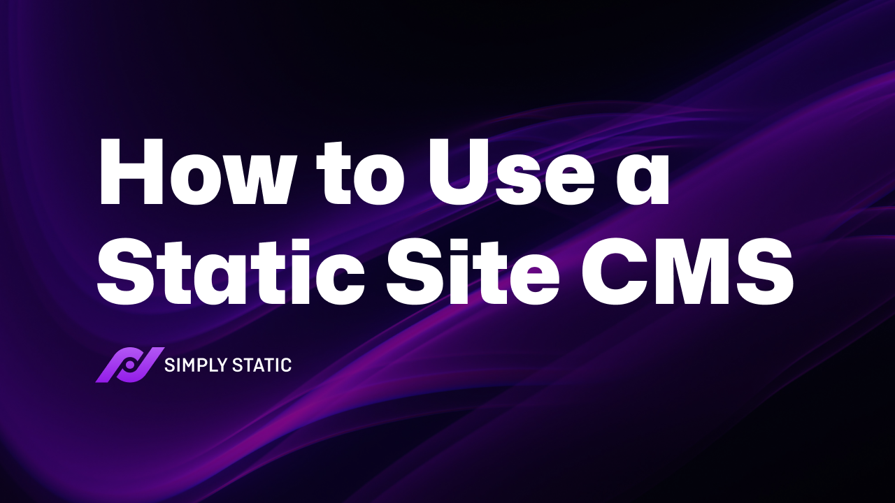 How to Use a Static Site CMS 1