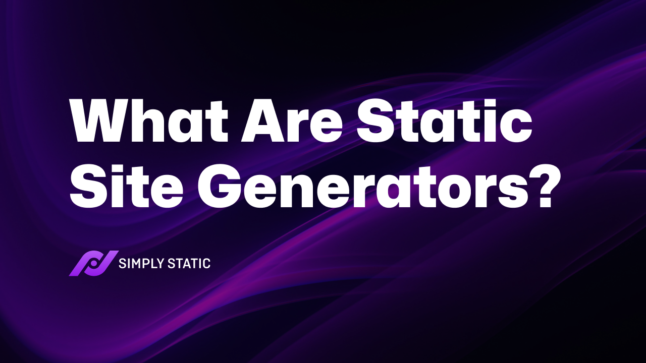 What Are Static Site Generators and Who Needs Them 1