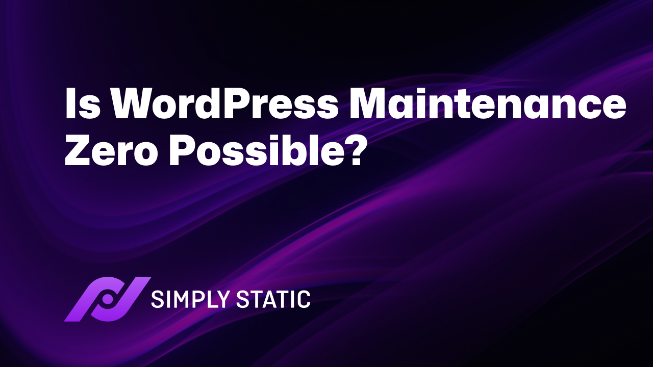 Is WordPress Maintenance Zero Possible? 1 Is WordPress Maintenance Zero Possible?