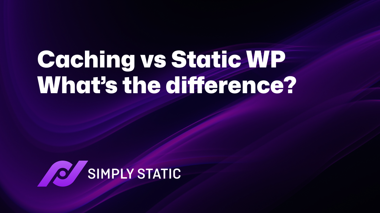 The Difference Between Caching and Static WordPress